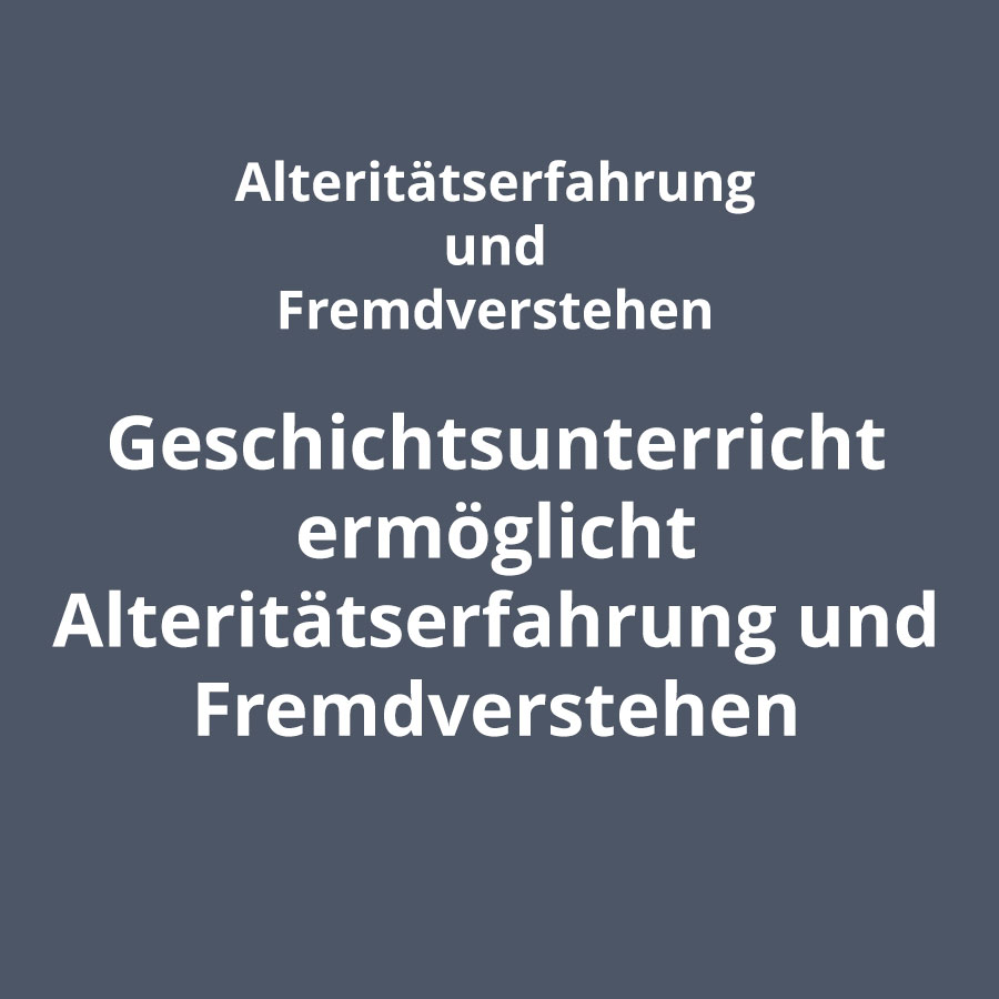 Fachdidaktische Prinzipien Alteritätserfahrung und Fremdverstehen